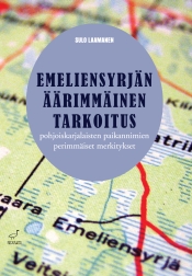 Sulo Laamanen: Emeliensyrjn rimminen tarkoitus - pohjoiskarjalaisten paikannimien perimmiset merkitykset