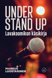 Markus Luostarinen: Under stand up. Lavakoomikon ksikirja